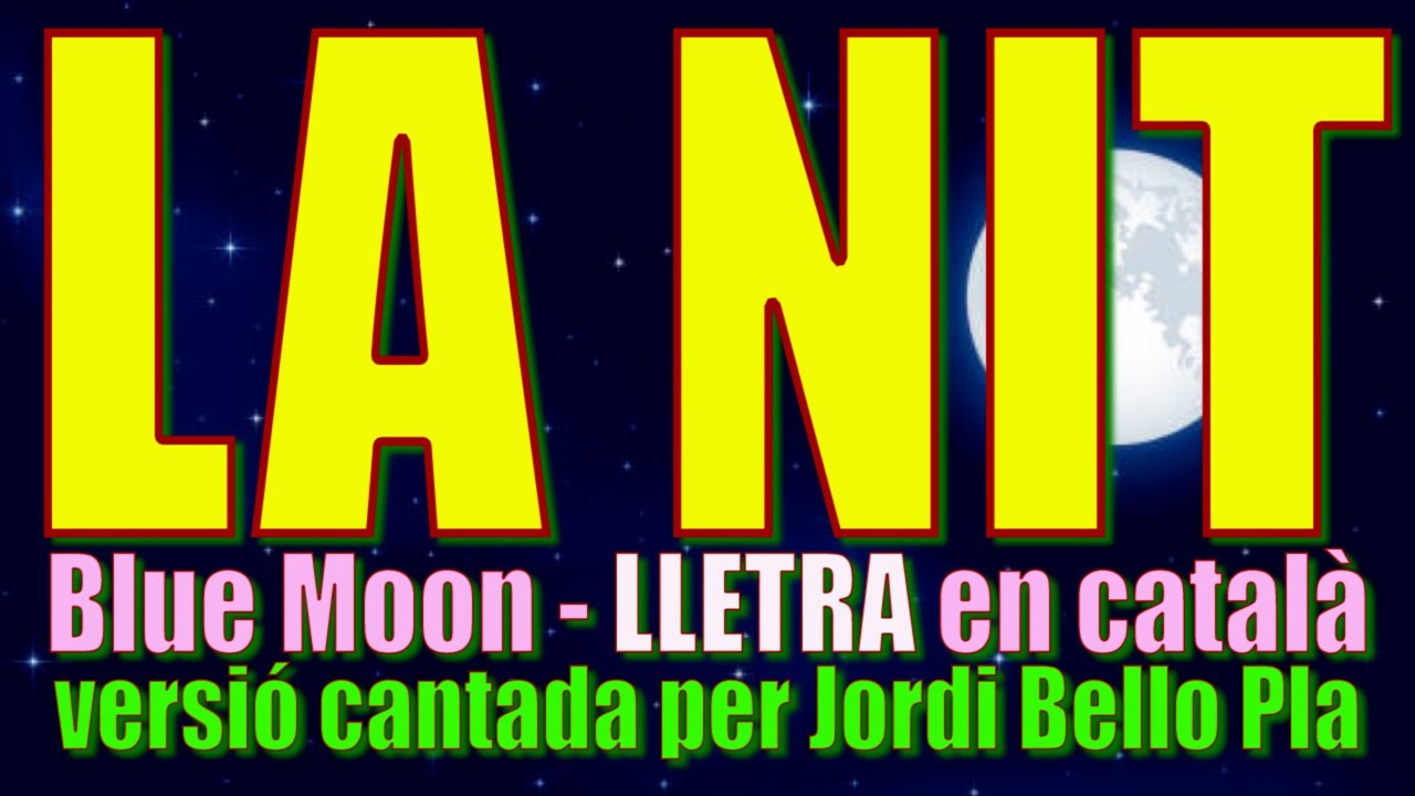 LA NIT – (Blue Moon) LLETRA en català – versió cantada per Jordi Bello Pla
