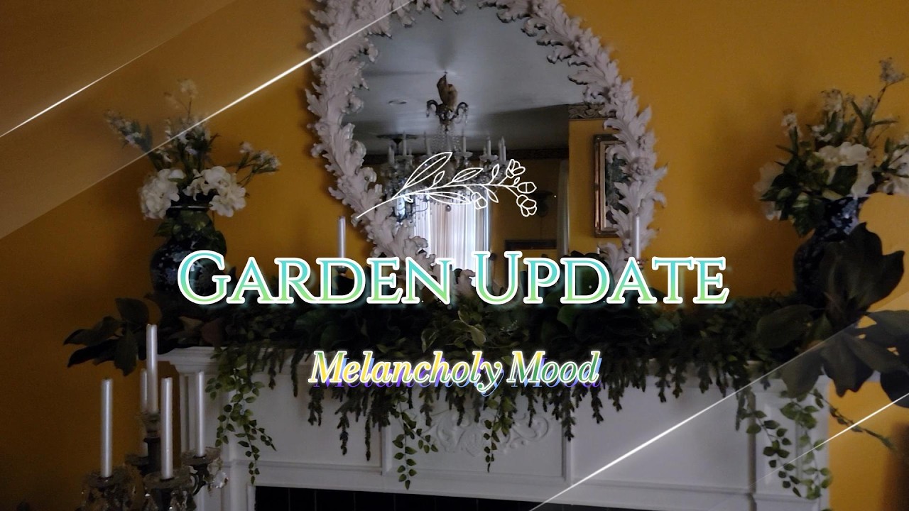 Garden Update | Melancholy Mood