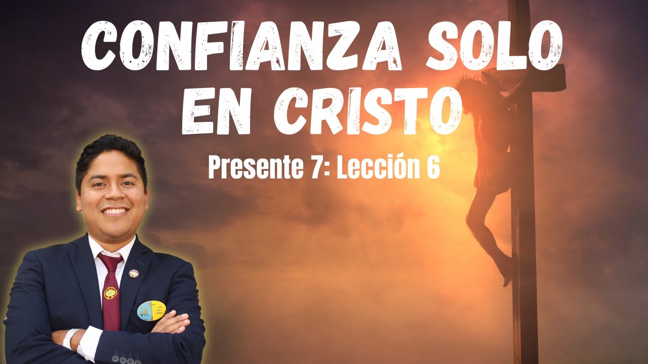 Lección 6: Confianza solo en Cristo | Isaac Ramos | 1er trimestre 2026