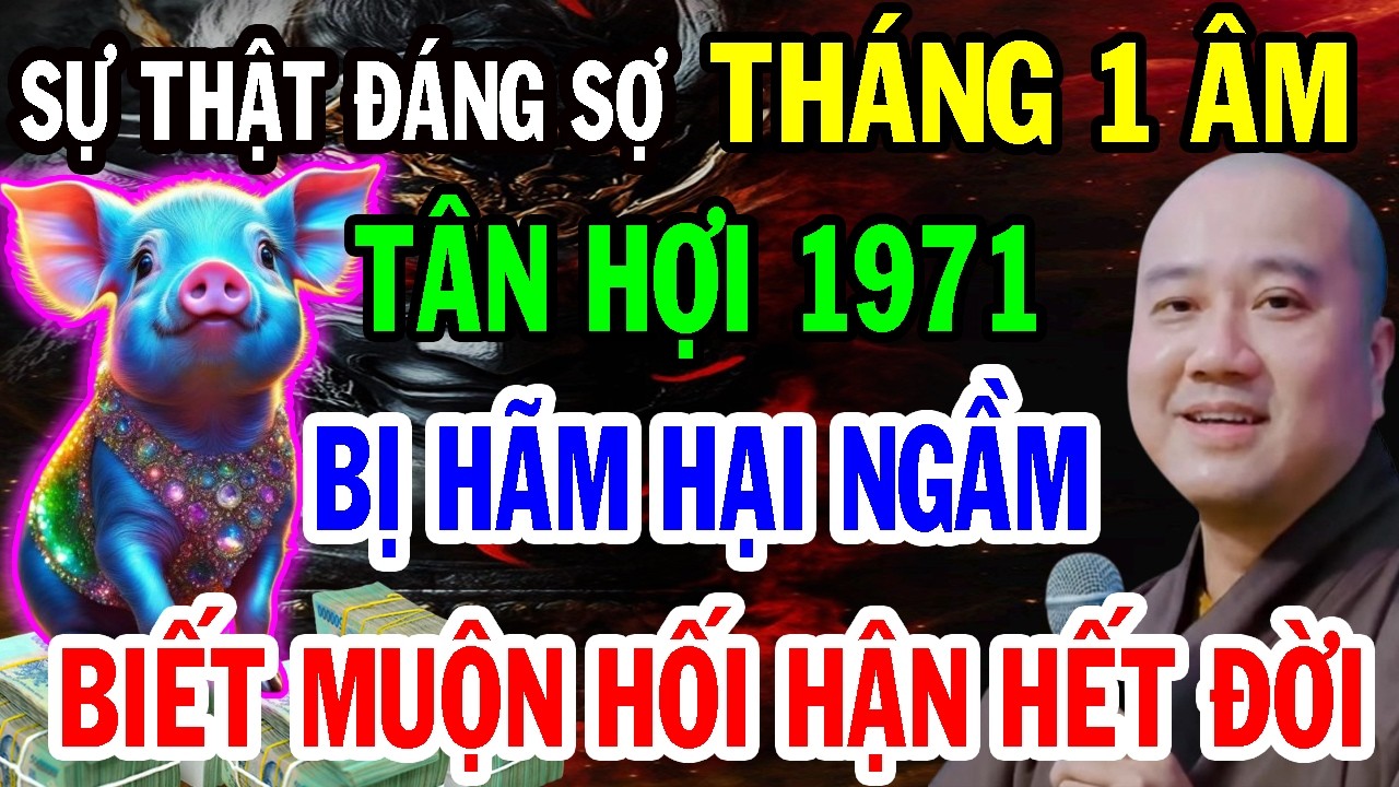 THẦY PHÁP HÒA KHAI THỊ: Tân Hợi 1971 T1 ÂL Trả Nghiệp Âm, Bị Hãm Hại Ngầm, Biết Muộn Ân Hận Hết Đời