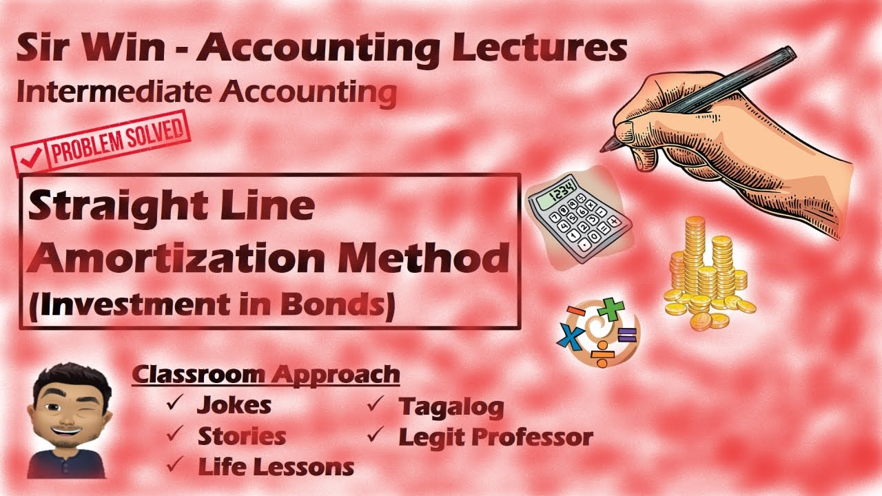 Lecture 05: Straight Line Method of Amortization. Investment in Bonds. [Intermediate Accounting]