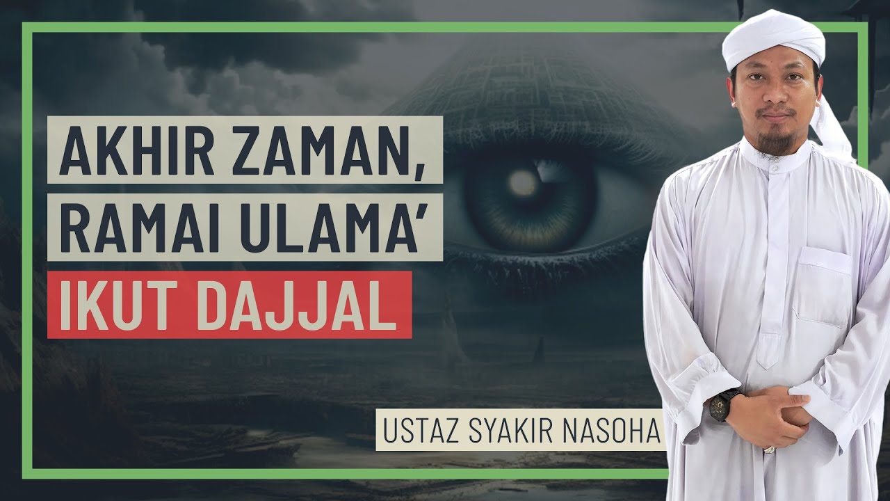 Ustaz Syakir Nasoha - Akhir Zaman, Ramai Ulama' Ikut Dajjal