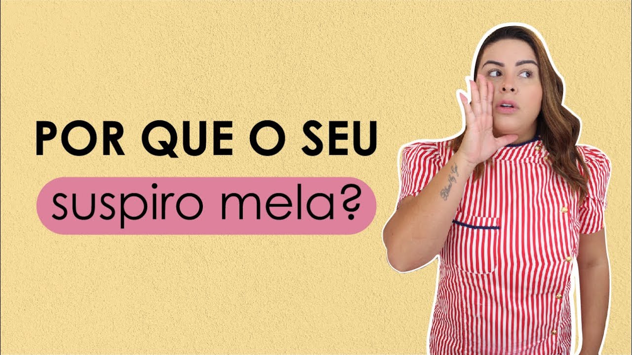 Por que o seu suspiro mela?