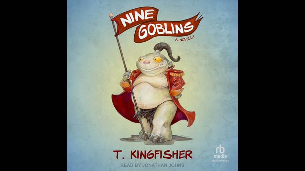 Nine Goblins: A Novella by T. Kingfisher | Full Audiobook