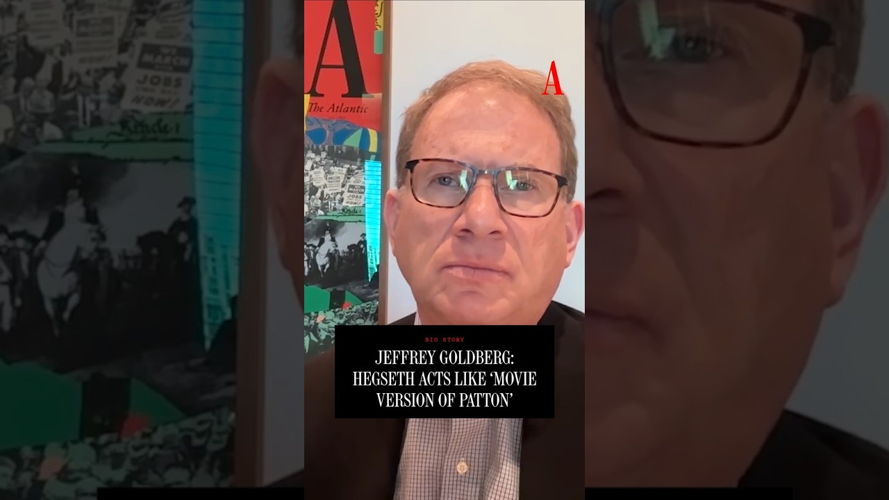 Jeffrey Goldberg: Hegseth Acts Like &lsquo;Movie Version of Patton&rsquo;