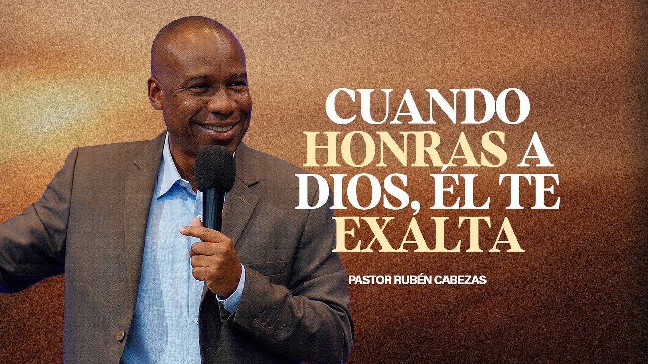 Cuando Honras a Dios, Él te exalta - Pastor Ruben Cabezas