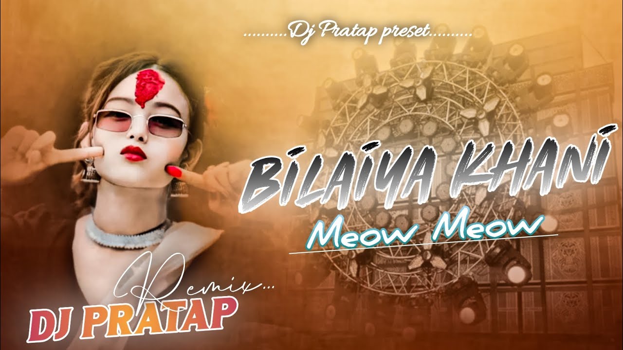 2026_New_Dj_Song___(BILAIYA_KHANI_MEOW_MEOW)___Vojpuri_Song_Mix___DJ_Pratap_Remix