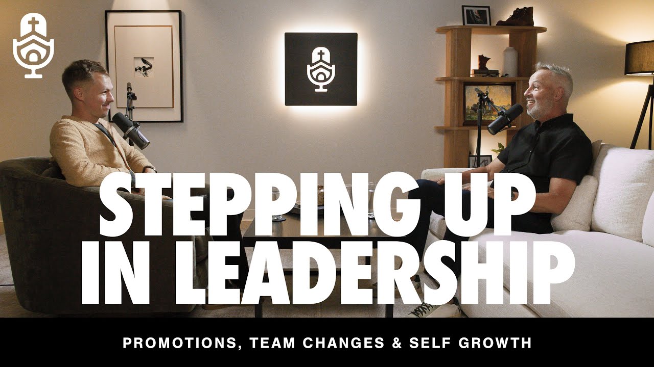 Stepping Up In Leadership | Promotions, Team Changes & Self Growth | Talking Church #176