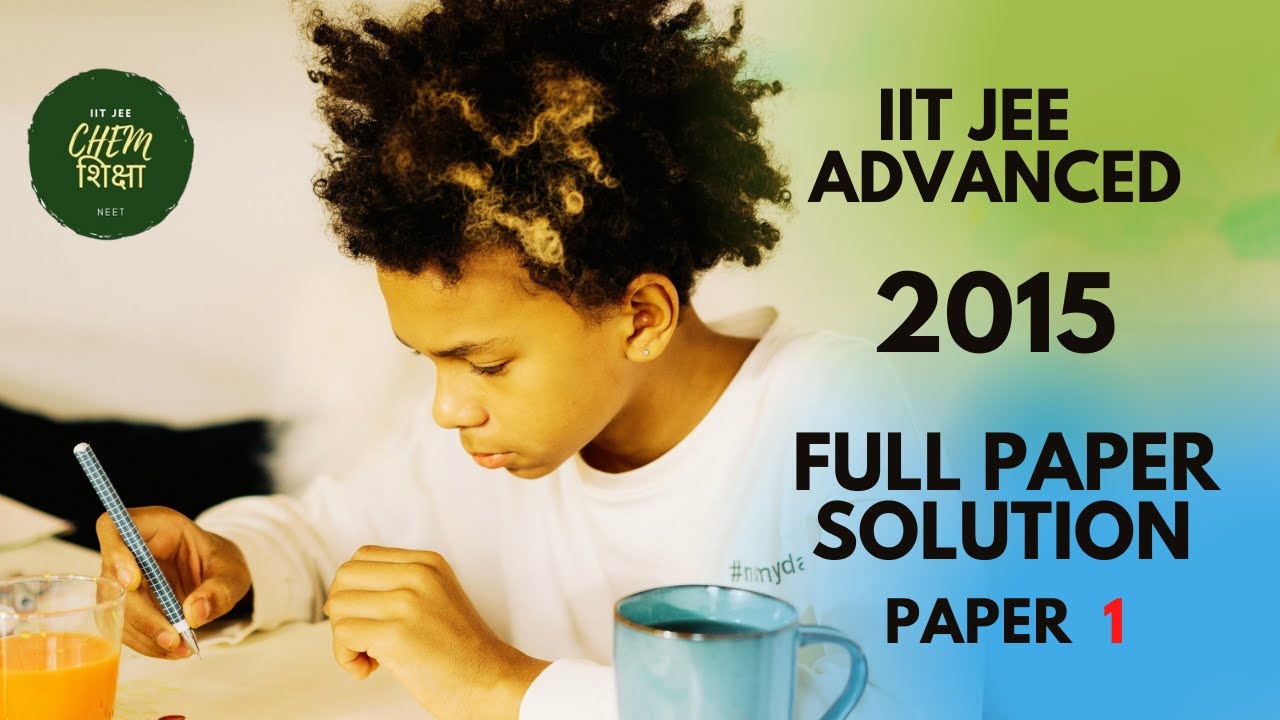 IIT JEE ADVANCED 2015 PAPER 1 FULL VIDEO SOLUTION CHEMISTRY
