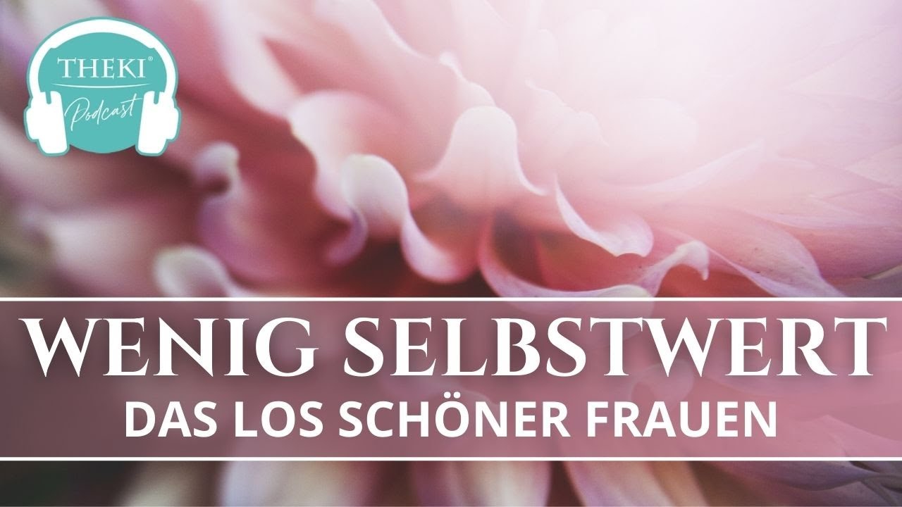 Wenig Selbstwert - Das Los schöner Frauen | Podcast #101