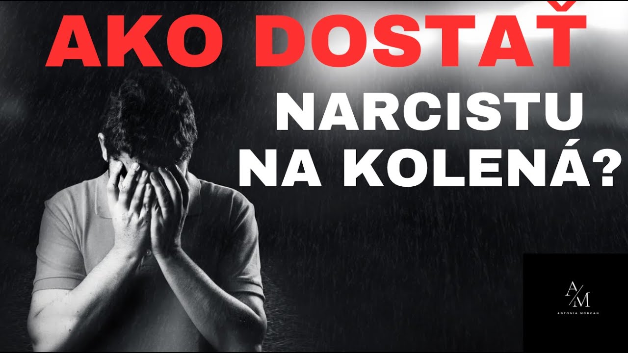 AKO POLOŽIŤ NARCISTU NA KOLENÁ?
