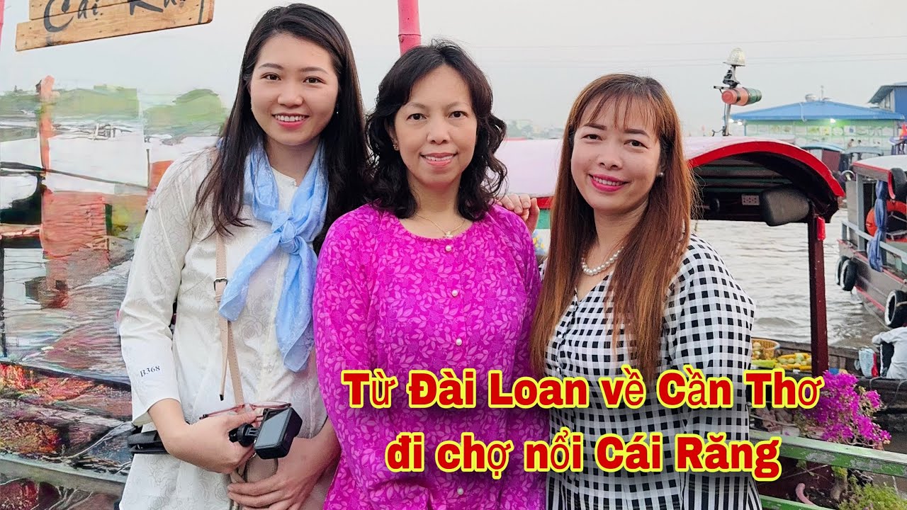 Hành trình đi chợ nổi Cái Răng ở Cần Thơ của mình và những người bạn @Thảo Phương Family Cuộc sống Đài Loan