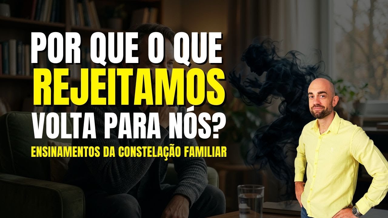 ATENÇÃO: O que você REJEITA volta para sua VIDA! Entenda já pela CONSTELAÇÃO FAMILIAR