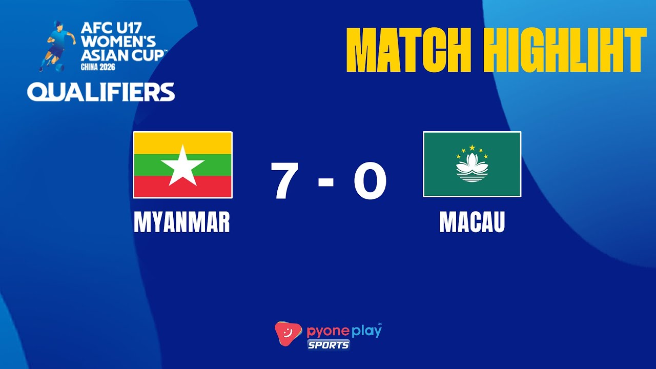 Match Highlights , AFC U-17 Women&rsquo;s Asian Cup 2026MYANMAR  7 - 0  MACAU