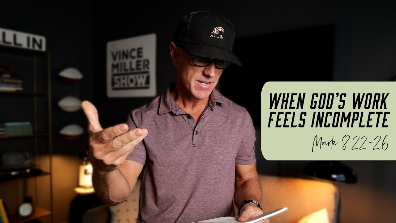 When God&rsquo;s Work Feels Incomplete | Mark 8:22-26