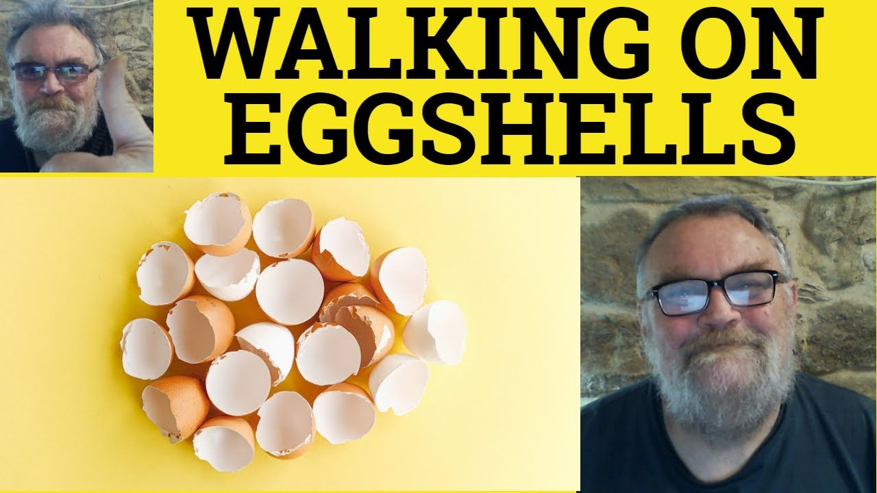 🔵 Walking on Eggshells Meaning - Be on Eggshells Examples - Walk on Eggshells Defined - On Eggshells