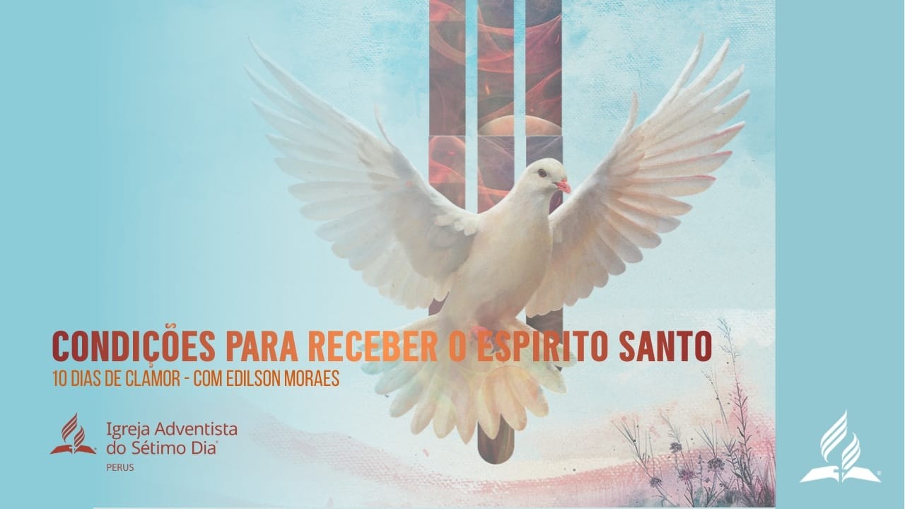 Condições para Receber o Espírito Santo - 10 Dias de Clamor