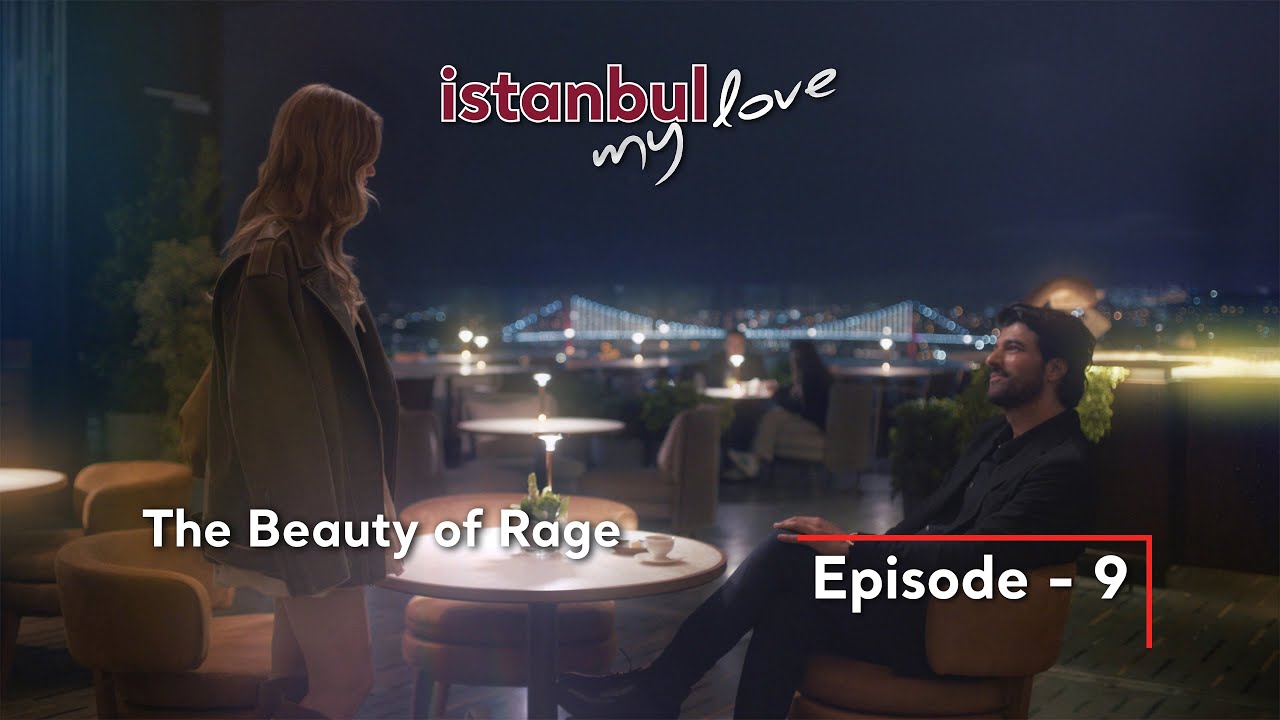 İstanbul My Love – Mini Series I Episode 9: The Beauty of Rage