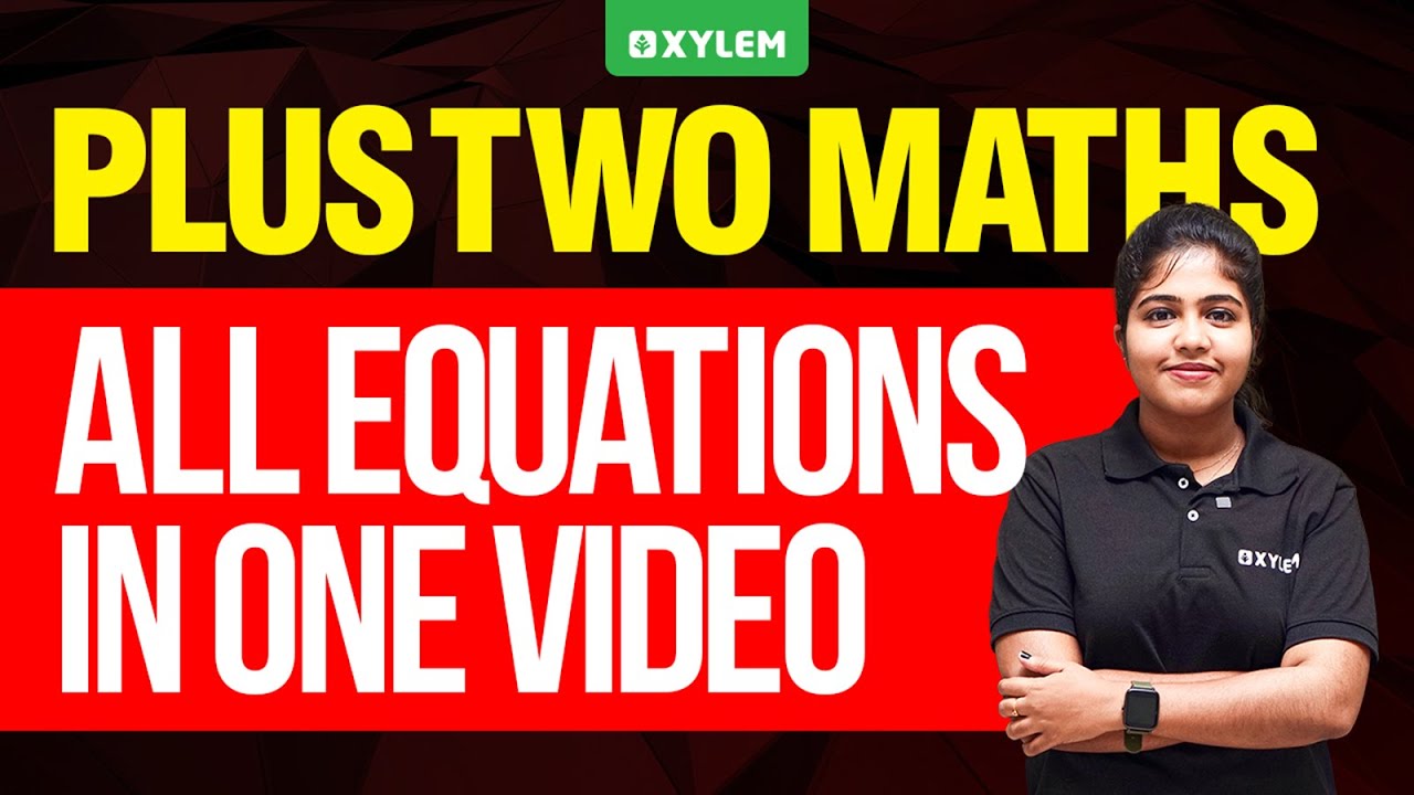 Plus Two Mathematics | All Equations In One Video !! | Xylem Plus Two