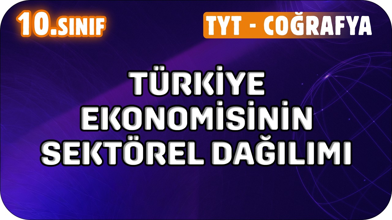 Türkiye Ekonomisinin Sektörel Dağılımı | 10. Sınıf Coğrafya #2026