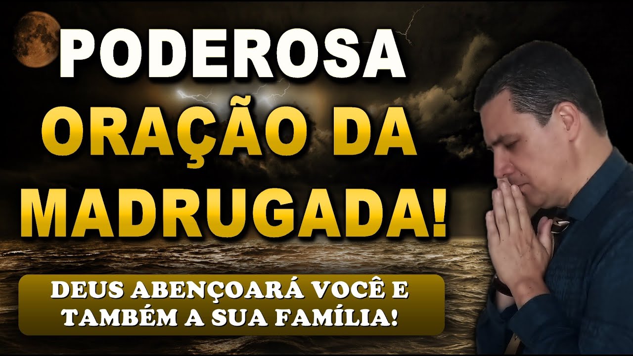 🔴 ORAÇÃO FORTE DA MADRUGADA DEUS ABENÇOARÁ VOCÊ E TAMBÉM A SUA FAMÍLIA!