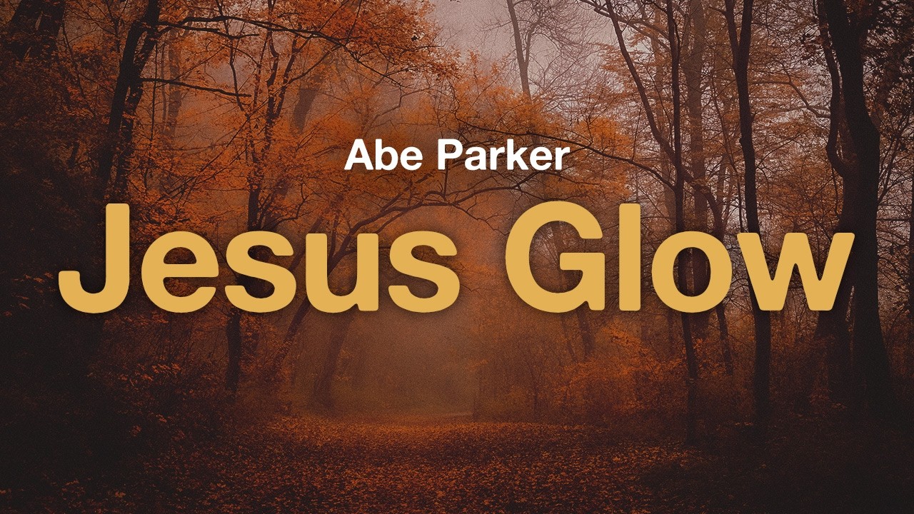 Abe Parker - Jesus Glow (Lyrics)