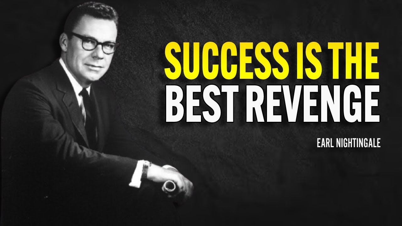 Success Is The Best Revenge - Earl Nightingale Motivation