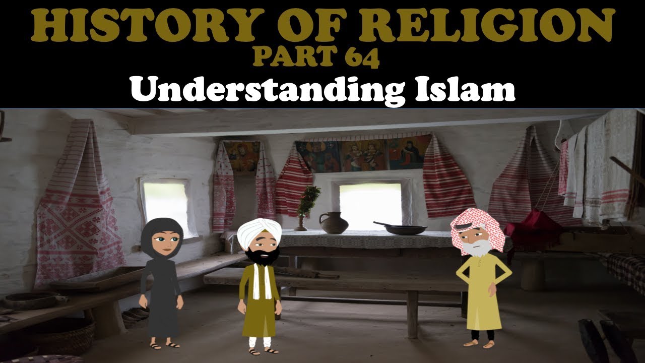 HISTORY OF RELIGION (Part 64): UNDERSTANDING ISLAM