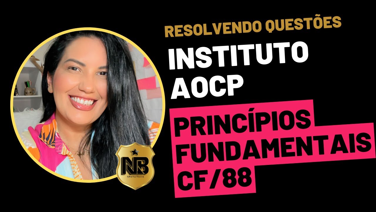 Direito Constitucional - PRINCÍPIOS FUNDAMENTAIS -  Resolvendo questões Instituto AOCP