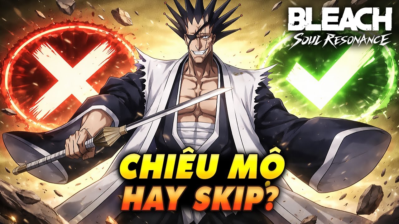Nên Chiêu Mộ Hay Xóa Sổ Kenpachi? | Bleach Cộng Hưởng Linh Hồn