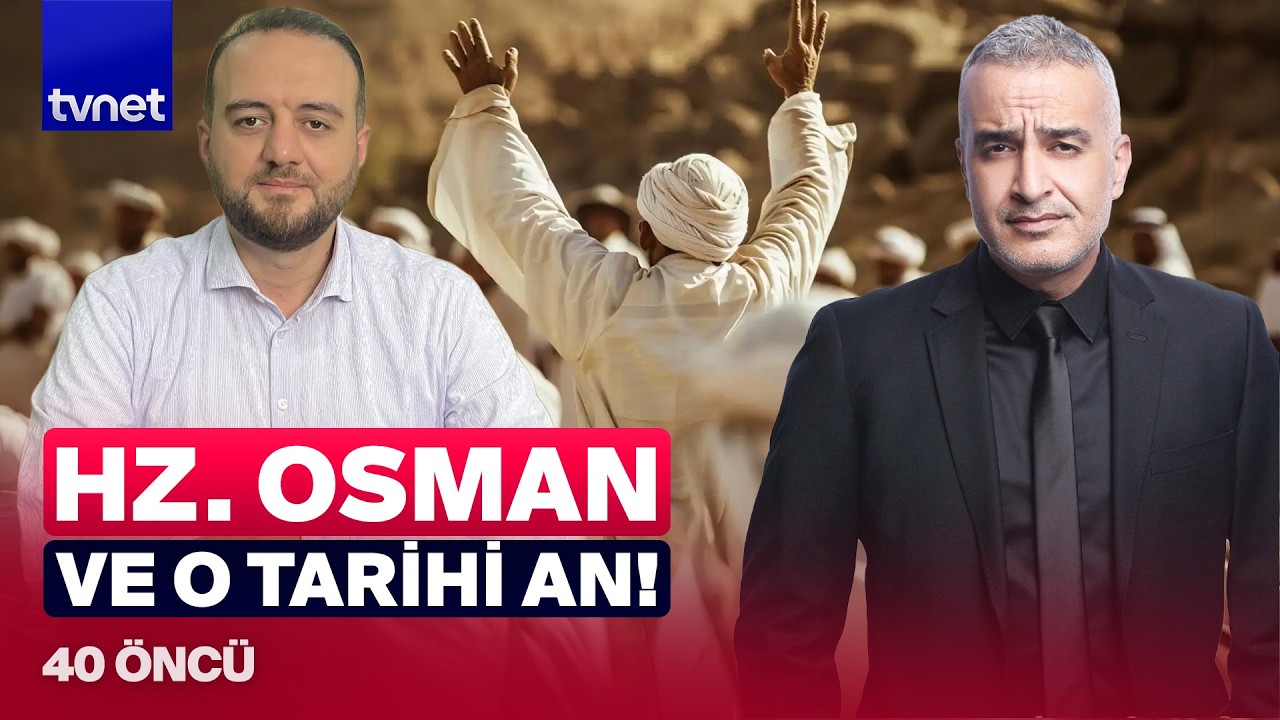 Hz. Osman’ın bilinmeyen yönü: İlk Müslümanlardan ve o büyük veda! | 40 Öncü