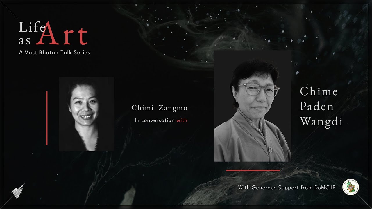 Life as Art- Talk Series| Episode 2| Aum Chime P. Wangdi| Chimi Zangmo| VAST Bhutan| 2025