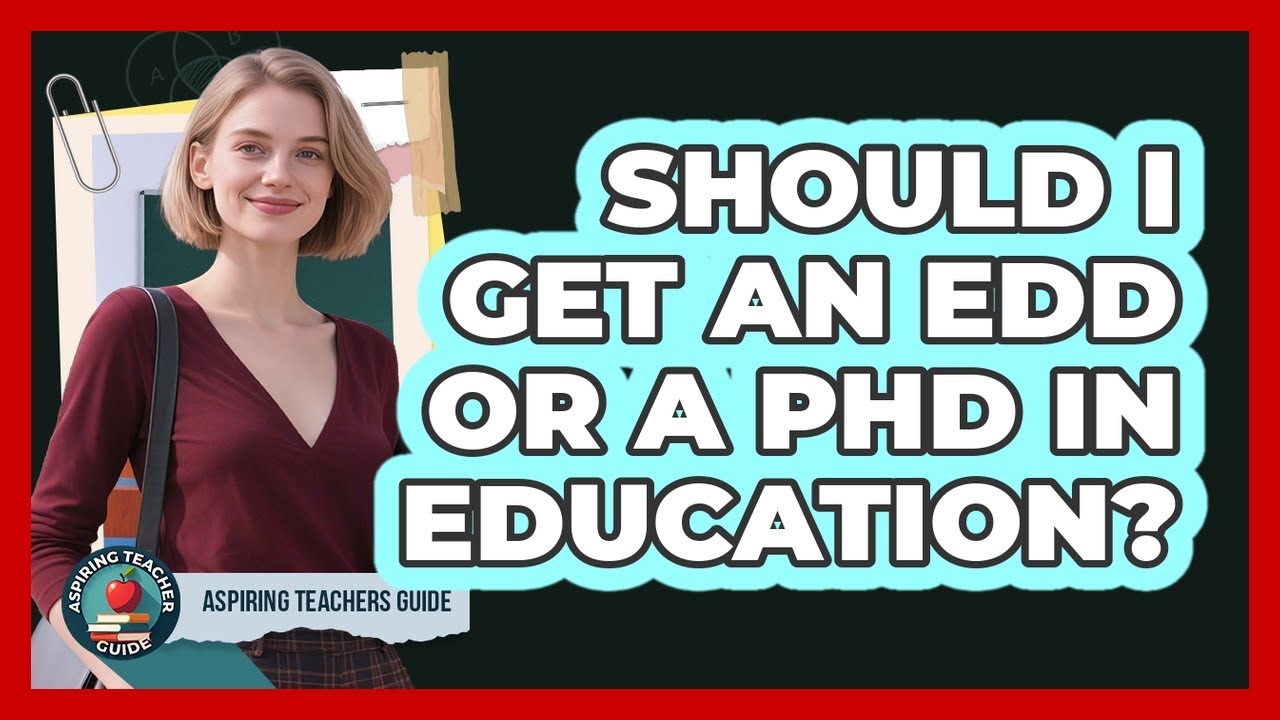 Should I Get An EdD Or A PhD In Education? - Aspiring Teacher Guide