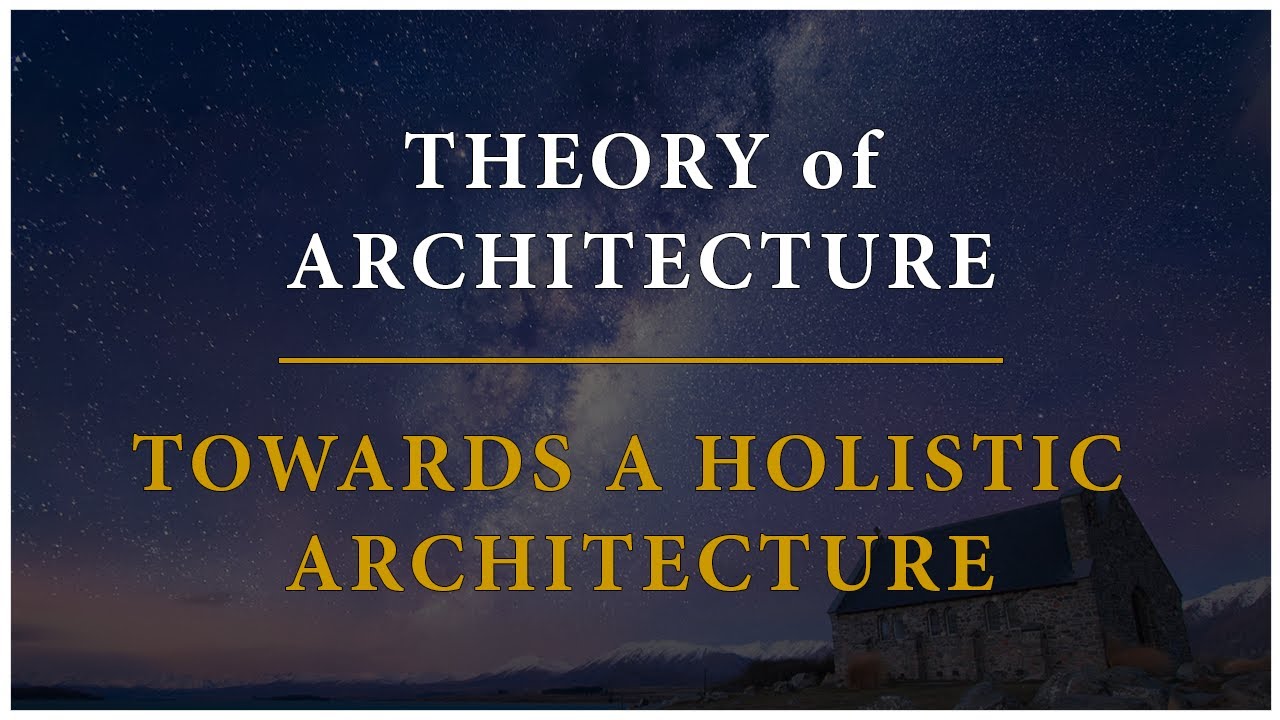 Theory of Architecture | #17 - Towards a Holistic Architecture