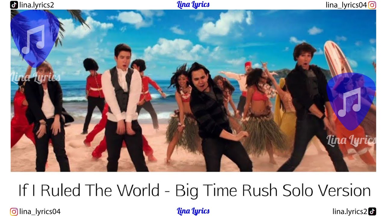 If I Ruled The World - Big Time Rush Without Iyaz - Lyrics