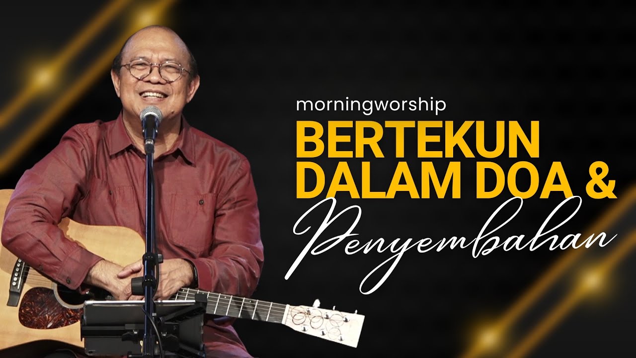 BERTEKUN DALAM DOA DAN PENYEMBAHAN  ||  MORNING WORSHIP 24 MEI 2023