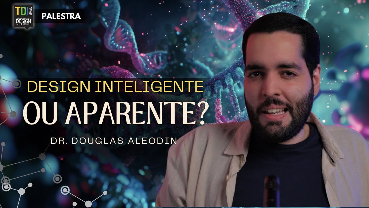 Design Inteligente ou Aparente? - Douglas Aleodin (Inteligentista)