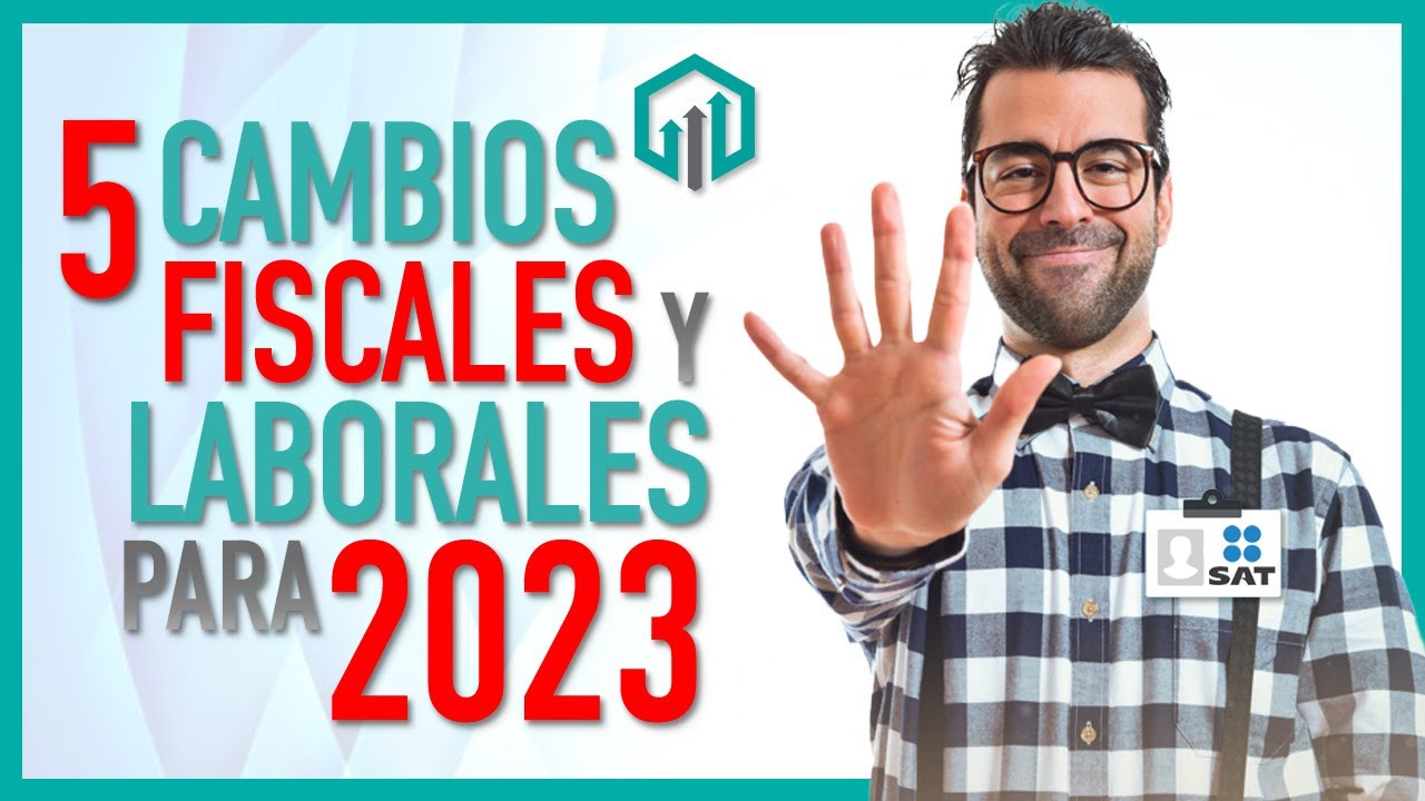 5 CAMBIOS FISCALES Y LABORALES 2023 | REFORMAS FISCALES Y LABORALES | #VACACIONES, #ISR Y #PENSIONES