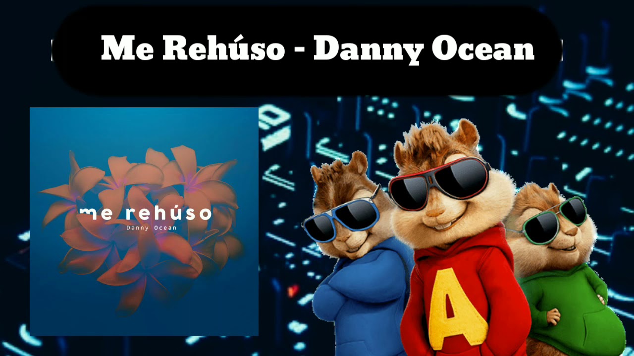 Me Rehúso - Danny Ocean (Alvin y las Ardillas)