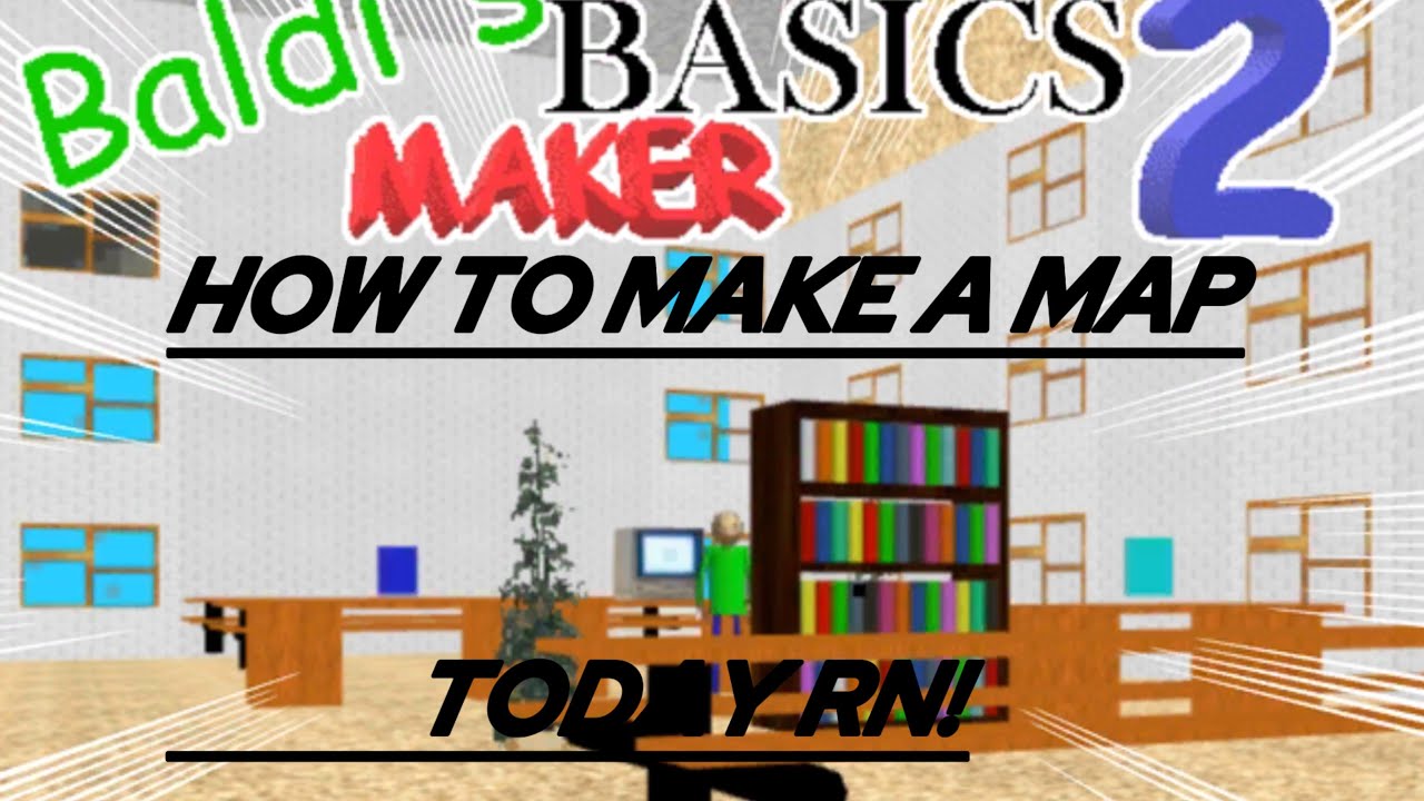 HOW TO CREATE/UPLOAD A GOOD BALDI’S BASICS MAKER 2 MAP!