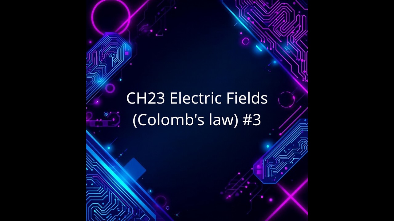 CH23 Electric Fields (Colomb's law) #3