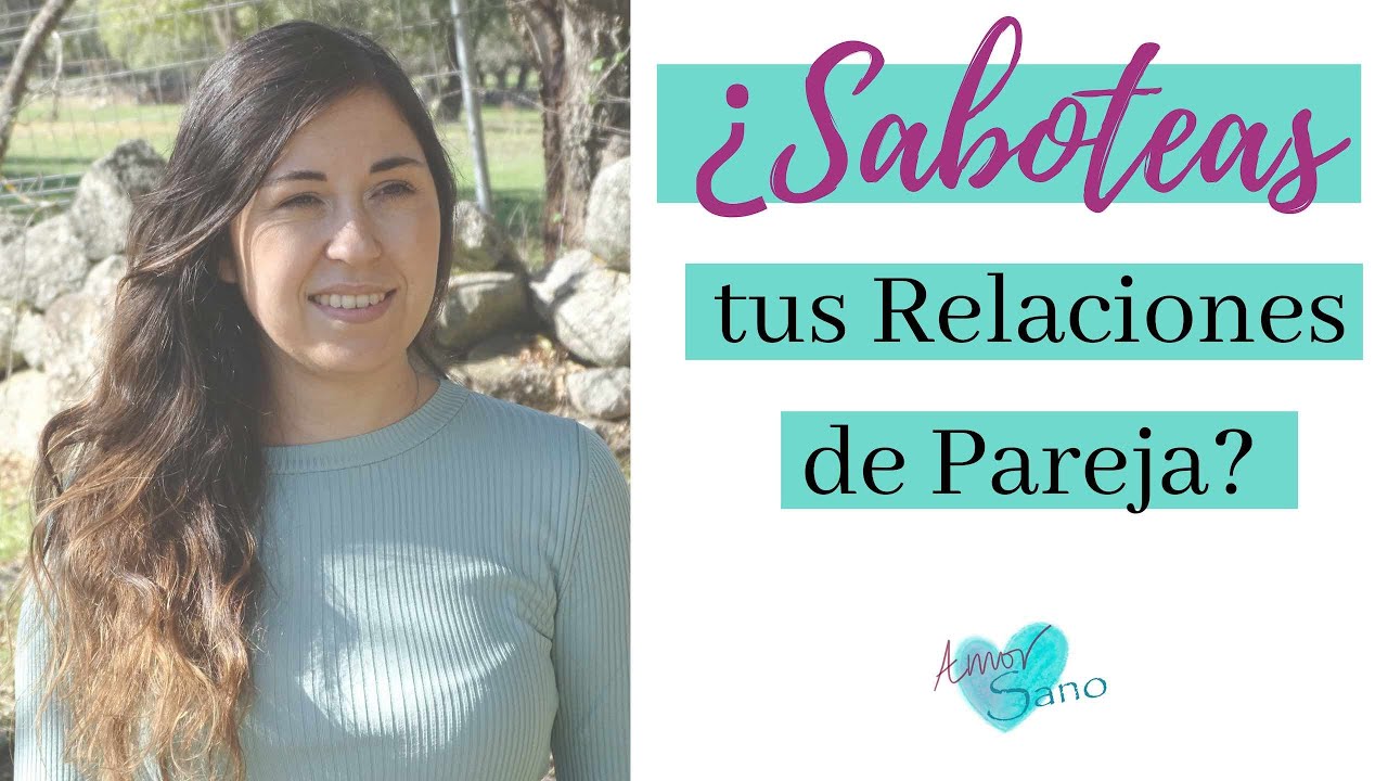 Auto Sabotaje amoroso (deja de da&ntilde;ar tus relaciones)