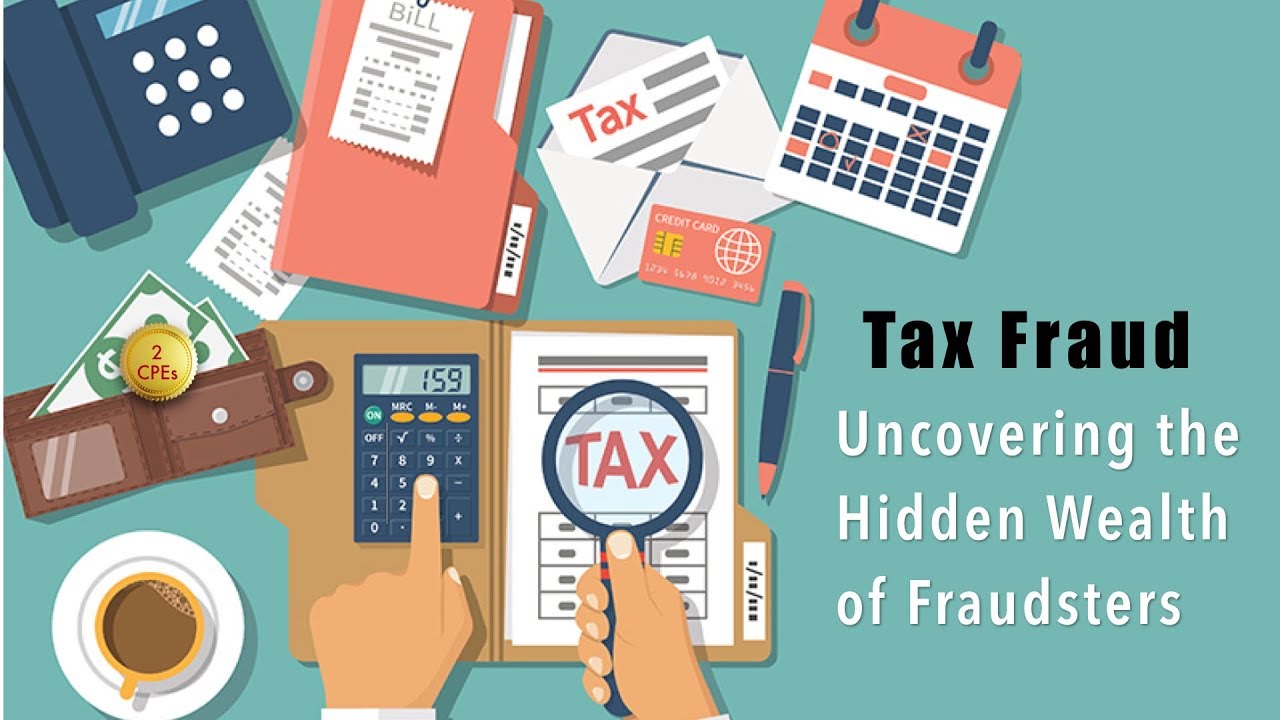 Tax Fraud: Uncovering the Hidden Wealth of Fraudsters