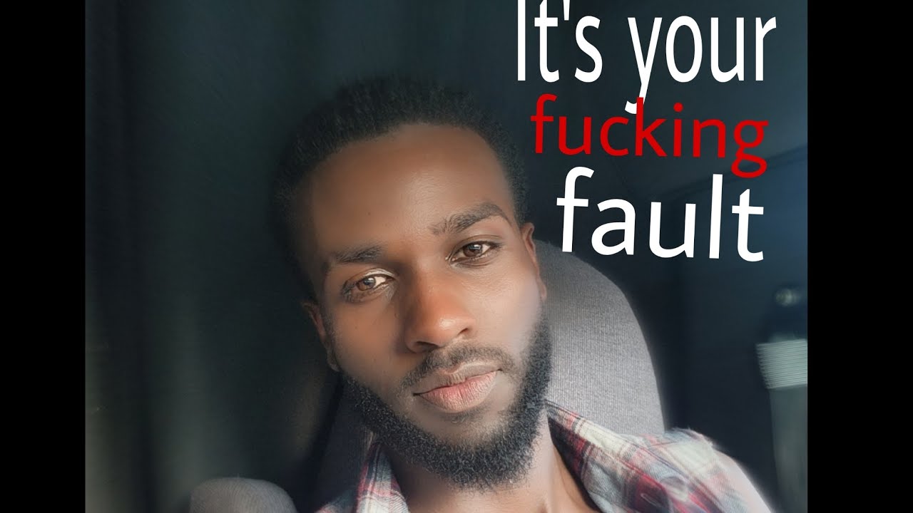 This is why it's always my fault