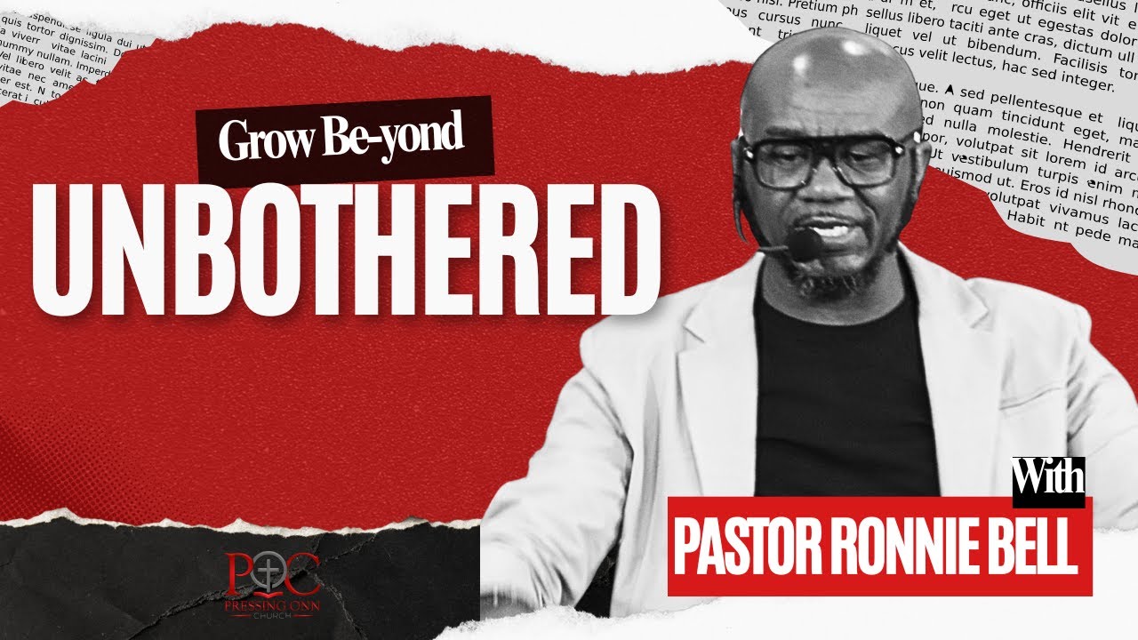 GROW BE YOND (UNBOTHERED) Pastor Ronnie Bell