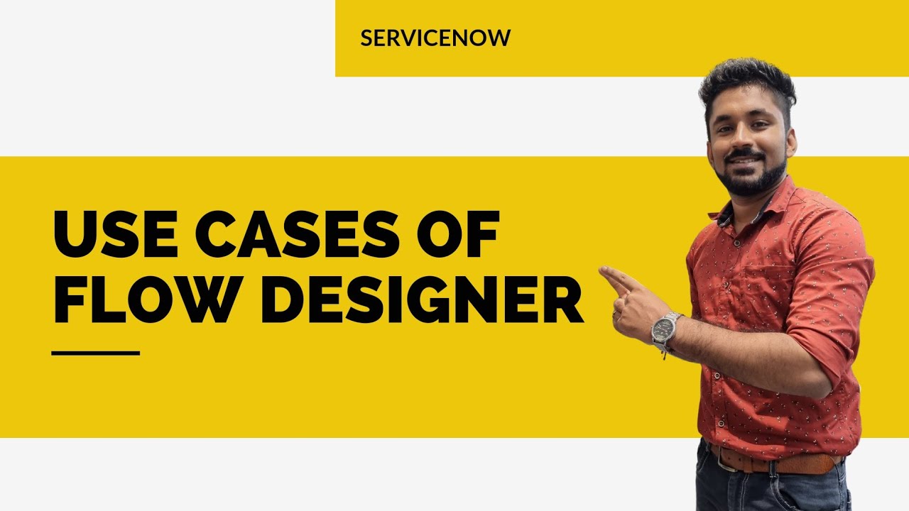 Different use cases of Flow Designer