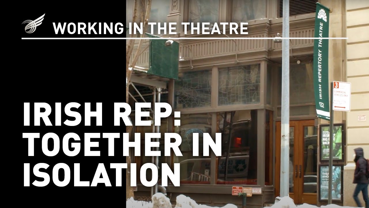 Working in the Theatre: Irish Rep - Together in Isolation