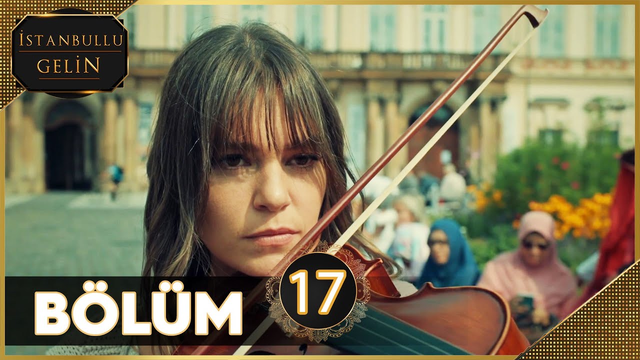 İstanbullu Gelin 17. Bölüm