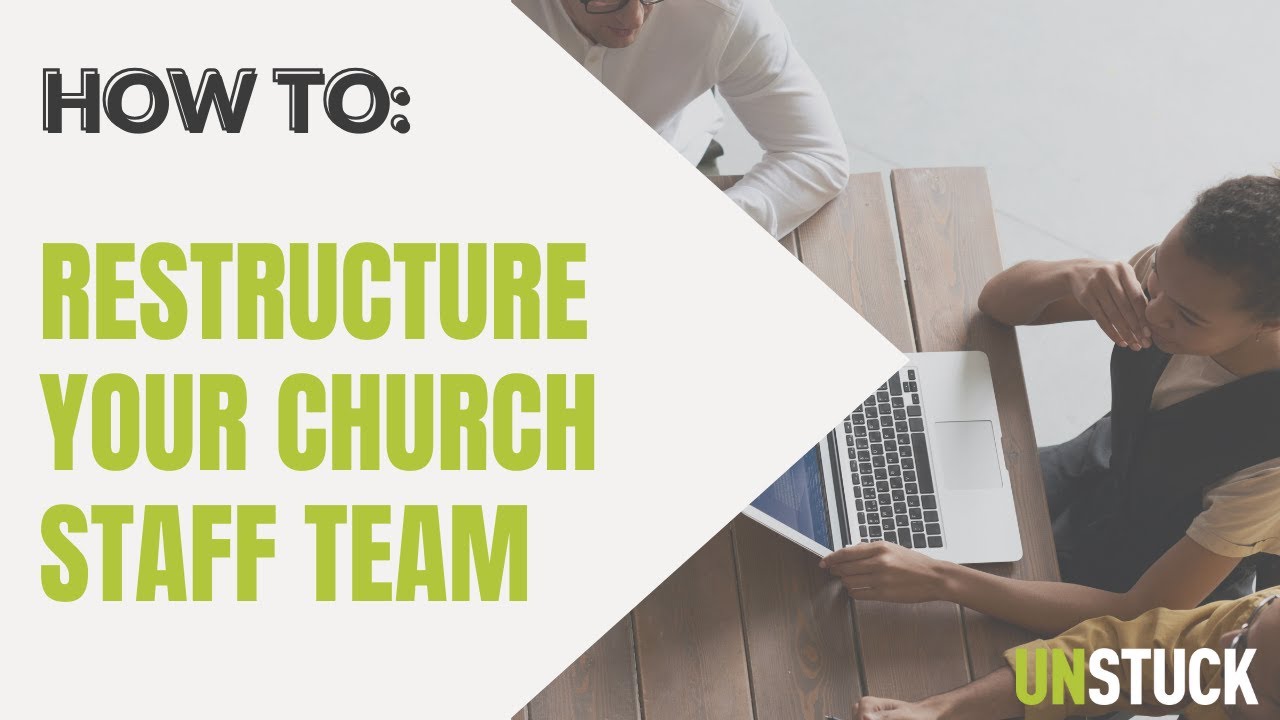 How to Restructure Your Church Staff for Growth | How-To | The Unstuck Group