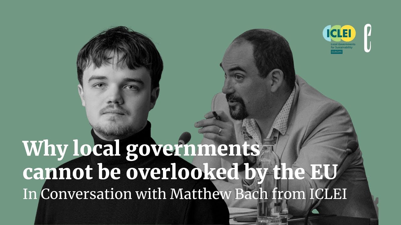Why local governments cannot be overlooked by the EU | In Conversation with Matthew Bach from ICLEI